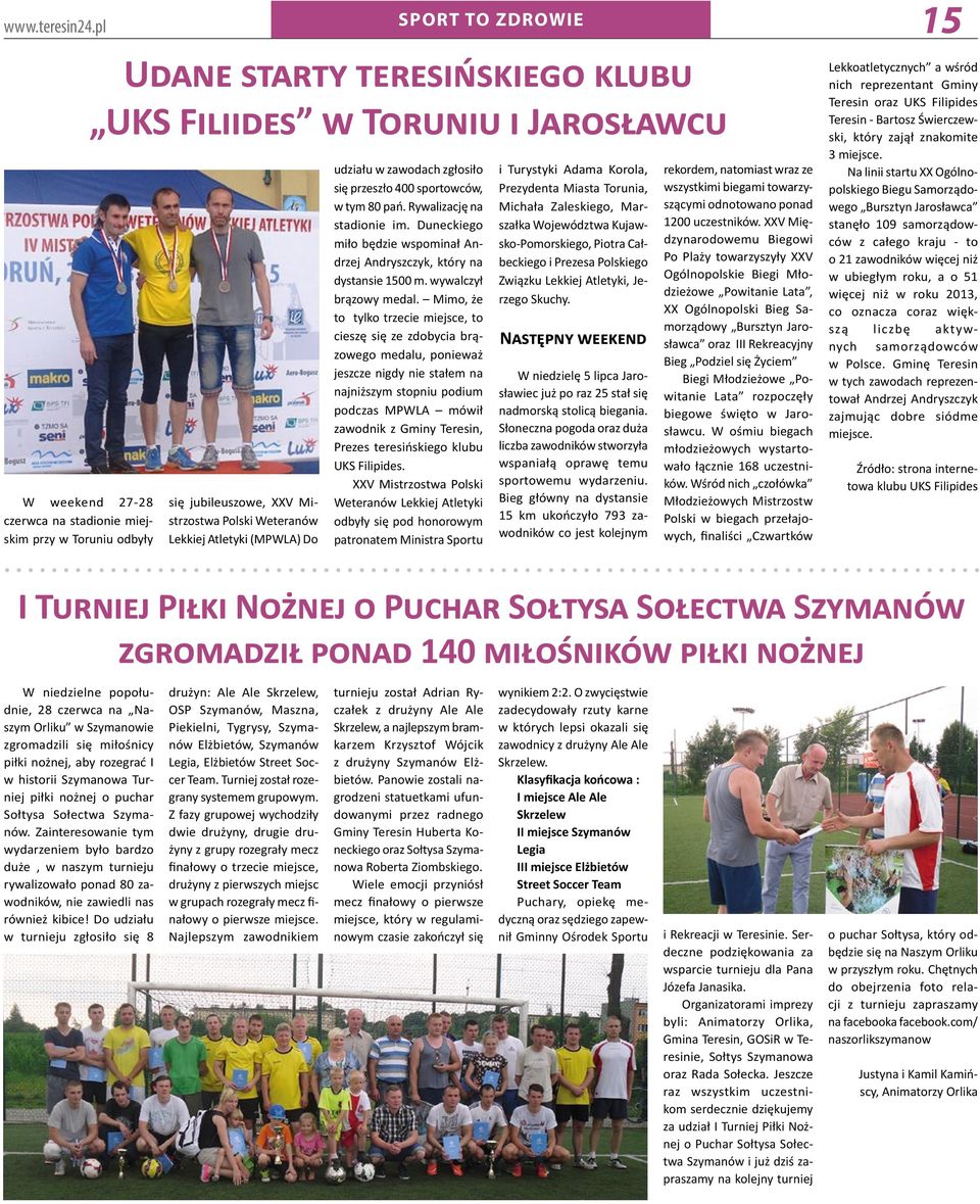 Polski Weteranów Lekkiej Atletyki (MPWLA) Do udziału w zawodach zgłosiło się przeszło 400 sportowców, w tym 80 pań. Rywalizację na stadionie im.