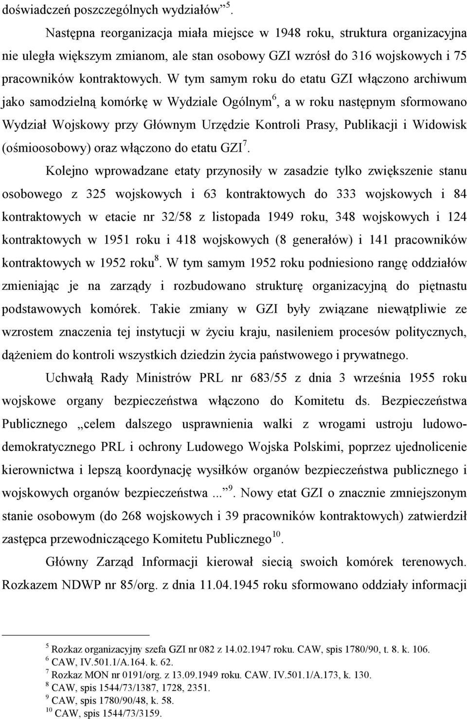 W tym samym roku do etatu GZI włączono archiwum jako samodzielną komórkę w Wydziale Ogólnym 6, a w roku następnym sformowano Wydział Wojskowy przy Głównym Urzędzie Kontroli Prasy, Publikacji i