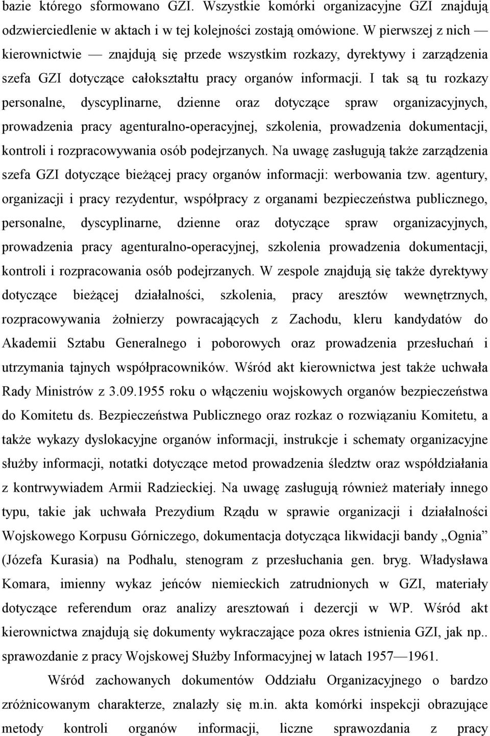 I tak są tu rozkazy personalne, dyscyplinarne, dzienne oraz dotyczące spraw organizacyjnych, prowadzenia pracy agenturalno-operacyjnej, szkolenia, prowadzenia dokumentacji, kontroli i rozpracowywania