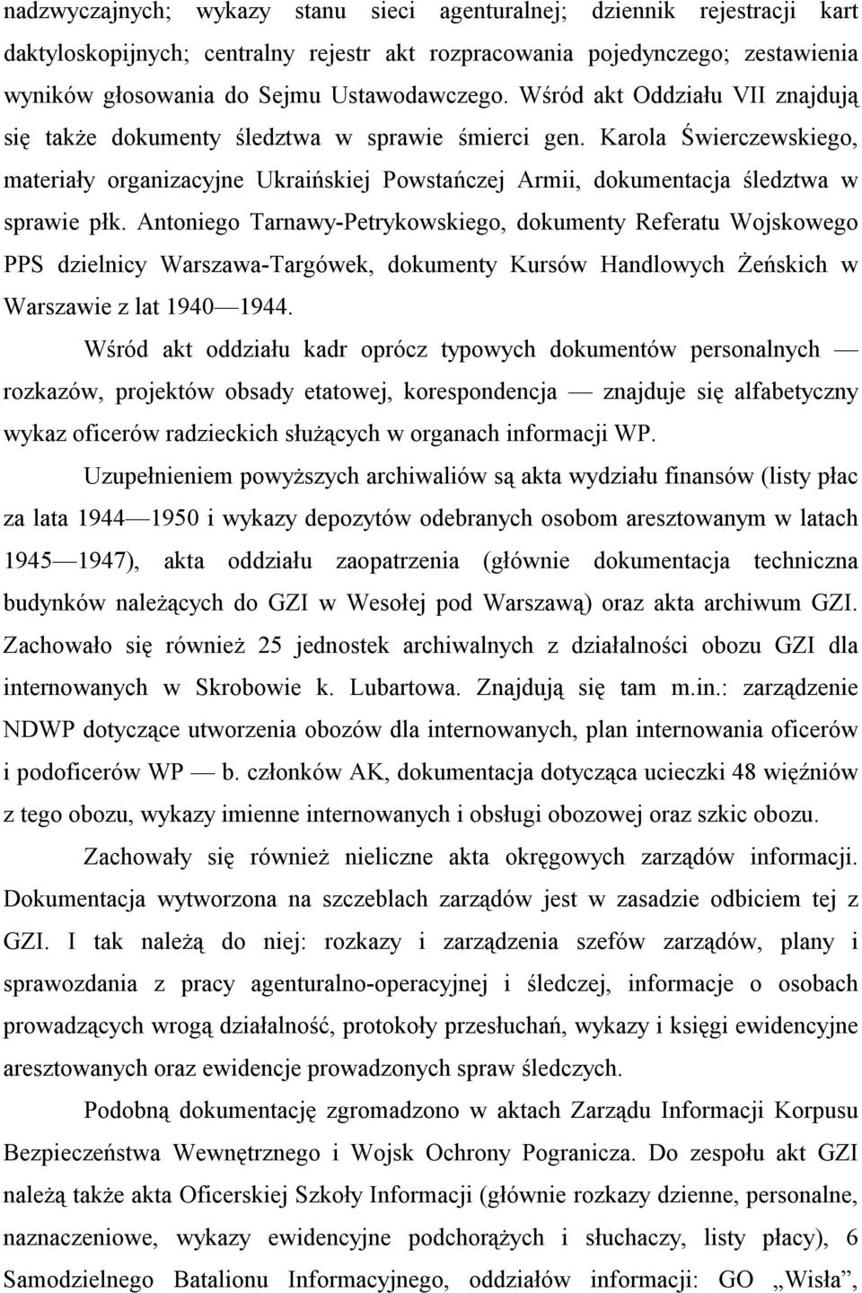 Antoniego Tarnawy-Petrykowskiego, dokumenty Referatu Wojskowego PPS dzielnicy Warszawa-Targówek, dokumenty Kursów Handlowych Żeńskich w Warszawie z lat 1940 1944.