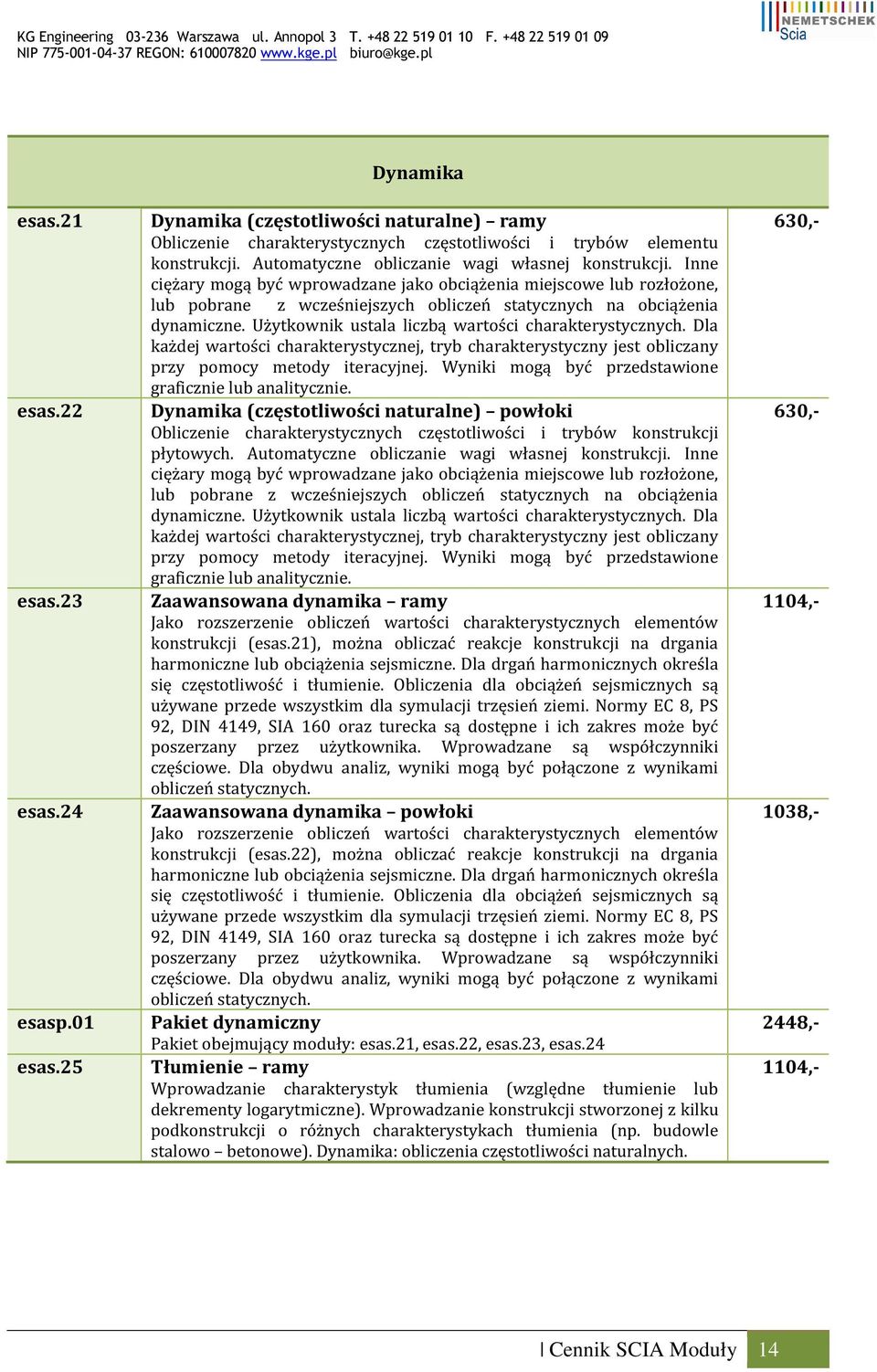 Użytkownik ustala liczbą wartości charakterystycznych. Dla każdej wartości charakterystycznej, tryb charakterystyczny jest obliczany przy pomocy metody iteracyjnej.