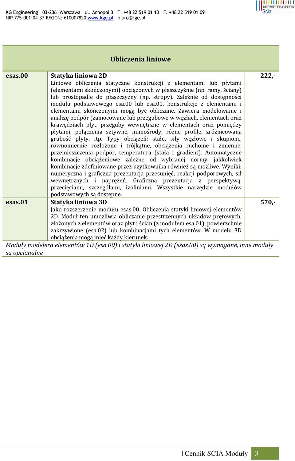 Zawiera modelowanie i analizę podpór (zamocowane lub przegubowe w węzłach, elementach oraz krawędziach płyt, przeguby wewnętrzne w elementach oraz pomiędzy płytami, połączenia sztywne, mimośrody,