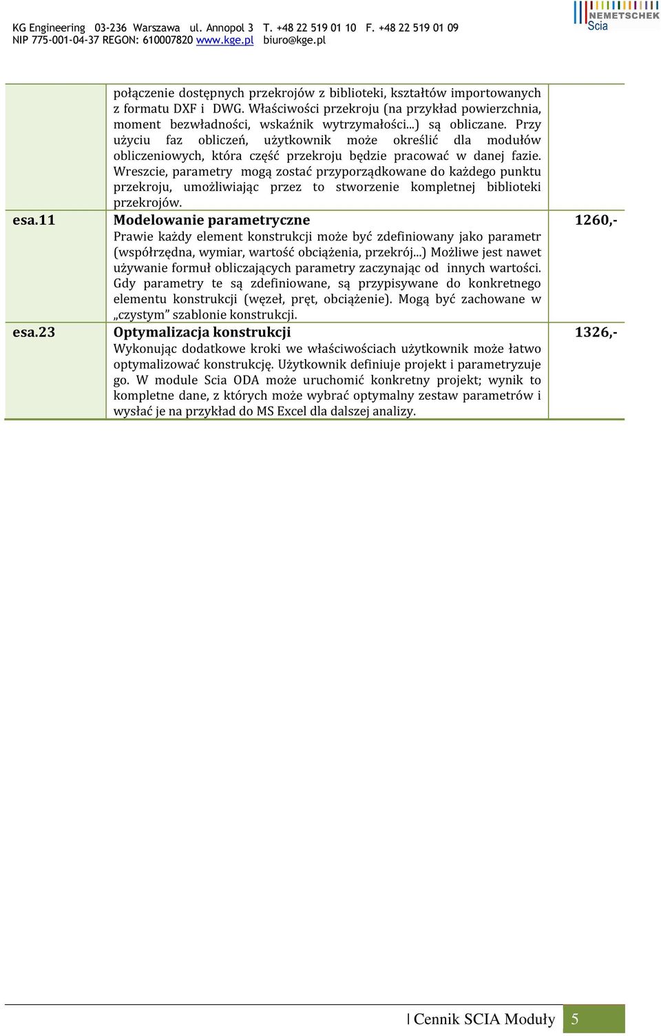 Wreszcie, parametry mogą zostać przyporządkowane do każdego punktu przekroju, umożliwiając przez to stworzenie kompletnej biblioteki przekrojów.