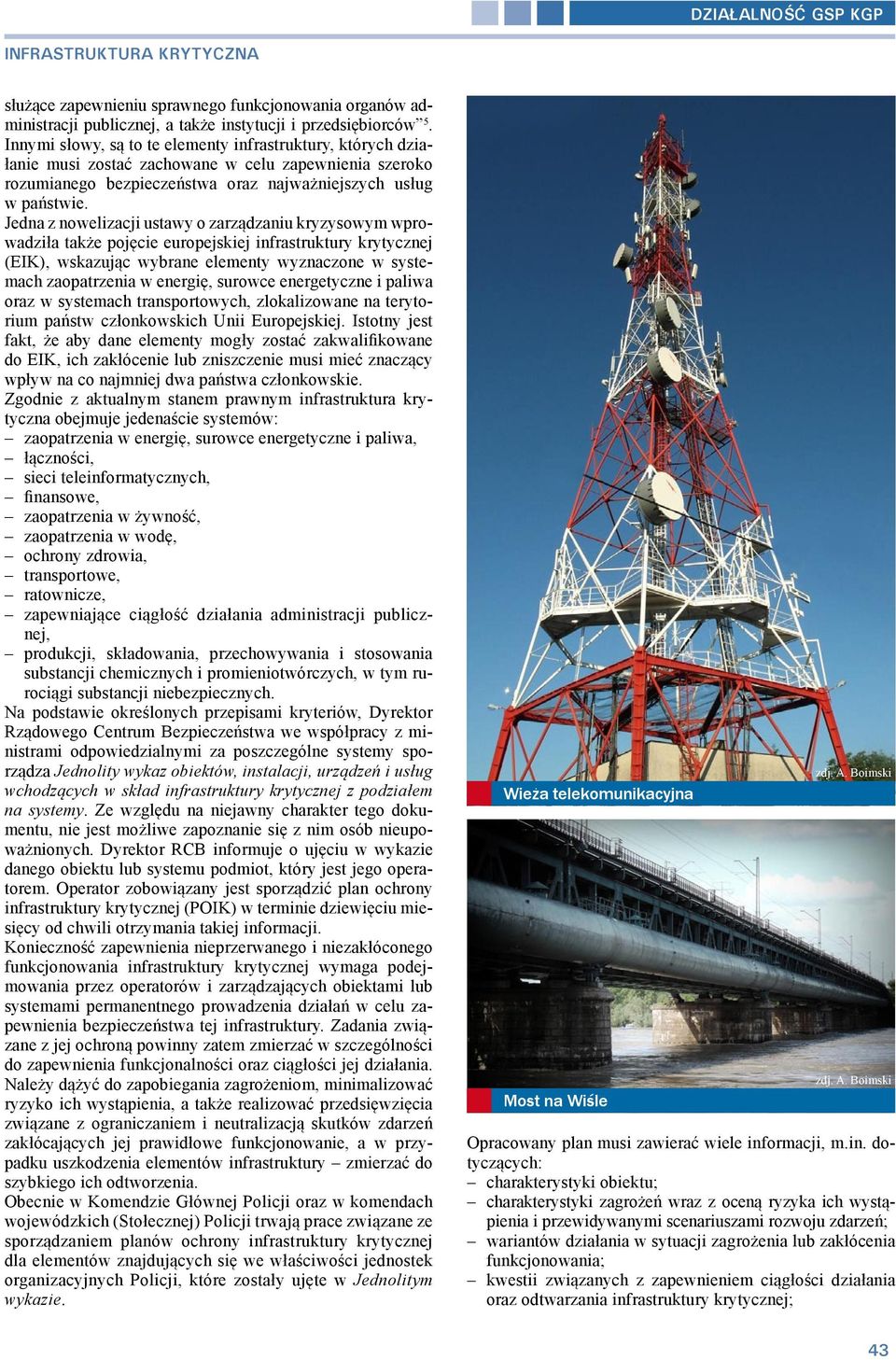 Jedna z nowelizacji ustawy o zarządzaniu kryzysowym wprowadziła także pojęcie europejskiej infrastruktury krytycznej (EIK), wskazując wybrane elementy wyznaczone w systemach zaopatrzenia w energię,