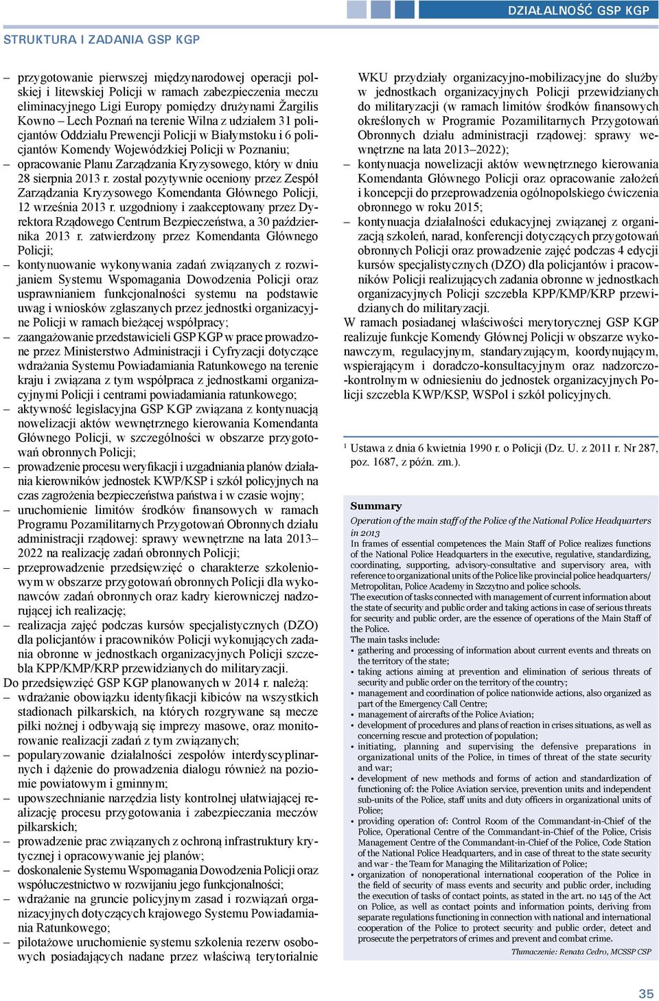 który w dniu 28 sierpnia 2013 r. został pozytywnie oceniony przez Zespół Zarządzania Kryzysowego Komendanta Głównego Policji, 12 września 2013 r.