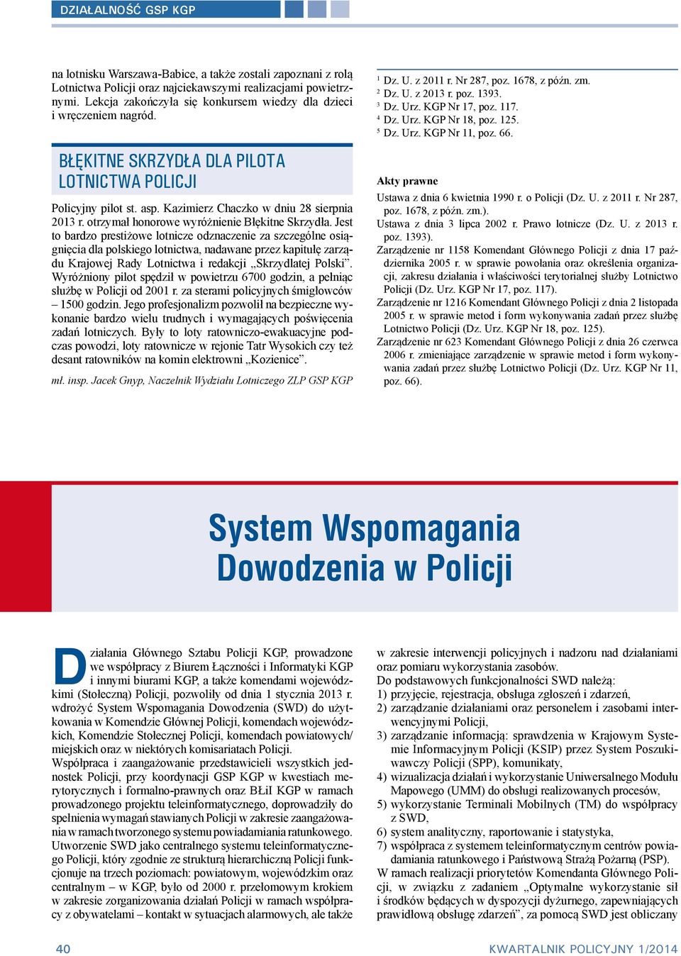 Jest to bardzo prestiżowe lotnicze odznaczenie za szczególne osiągnięcia dla polskiego lotnictwa, nadawane przez kapitułę zarządu Krajowej Rady Lotnictwa i redakcji Skrzydlatej Polski.