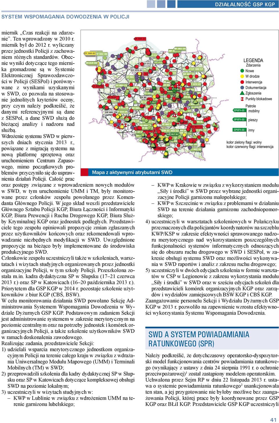 kryteriów oceny, przy czym należy podkreślić, że danymi referencyjnymi są dane z SESPol, a dane SWD służą do bieżącej analizy i nadzoru nad służbą.