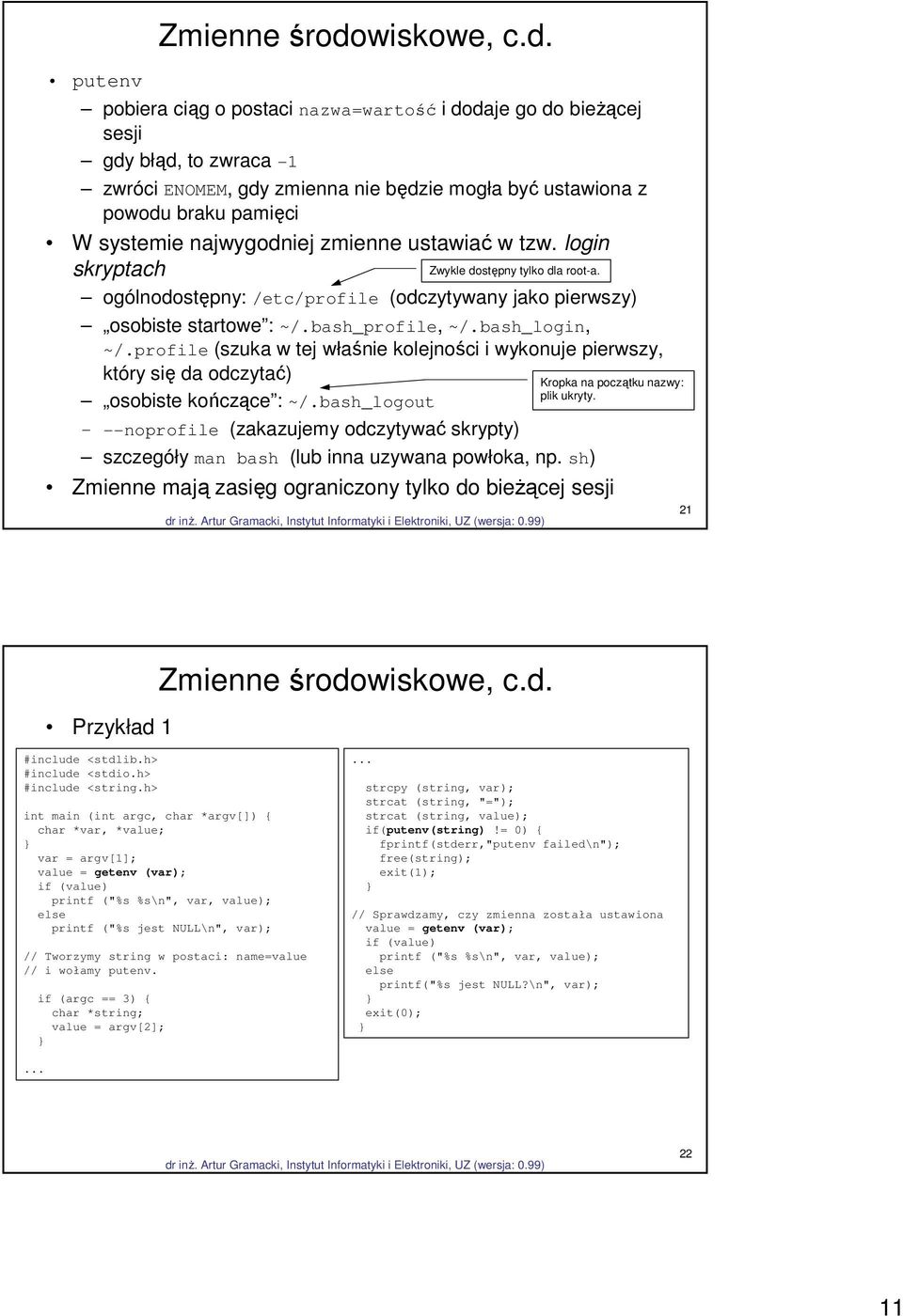 pobiera ciąg o postaci nazwa=wartość i dodaje go do bieżącej sesji gdy błąd, to zwraca -1 zwróci ENOMEM, gdy zmienna nie będzie mogła być ustawiona z powodu braku pamięci W systemie najwygodniej