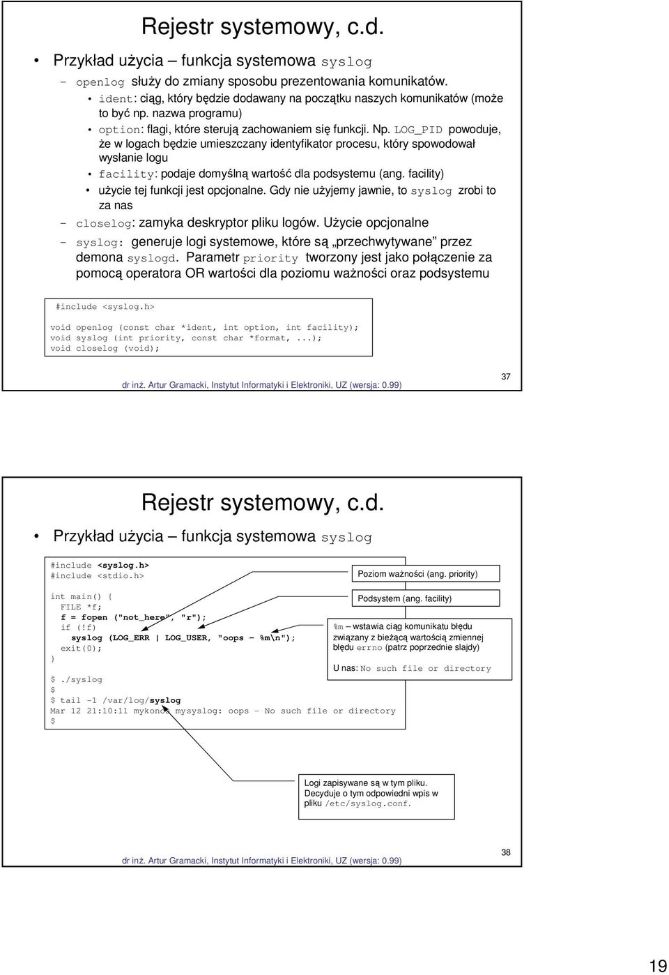 LOG_PID powoduje, że w logach będzie umieszczany identyfikator procesu, który spowodował wysłanie logu facility: podaje domyślną wartość dla podsystemu (ang.