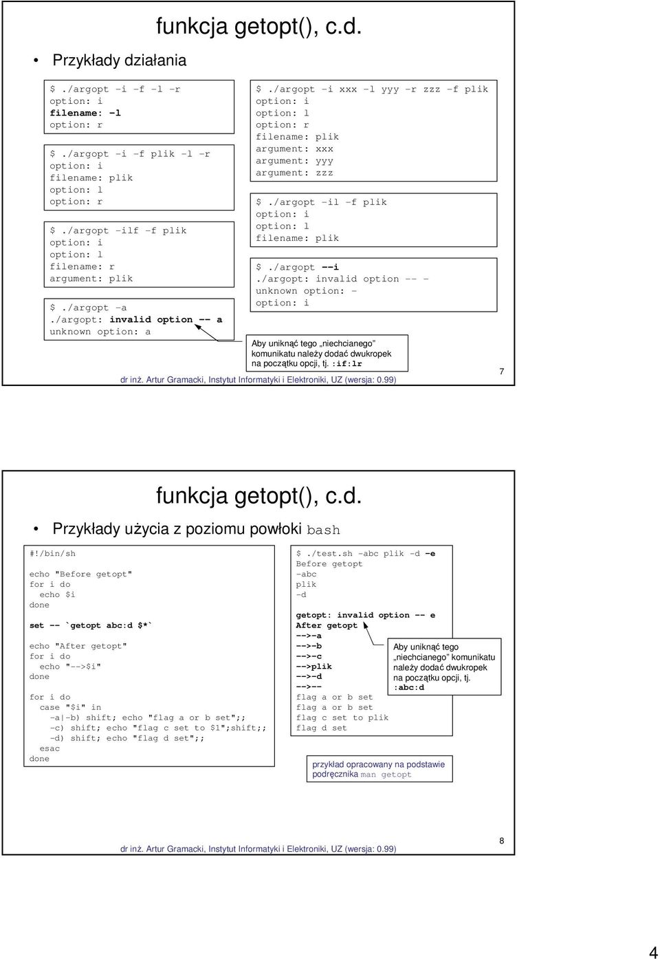 /argopt -i xxx -l yyy -r zzz -f plik option: i option: l option: r filename: plik argument: xxx argument: yyy argument: zzz $./argopt -il -f plik option: i option: l filename: plik $./argopt --i.