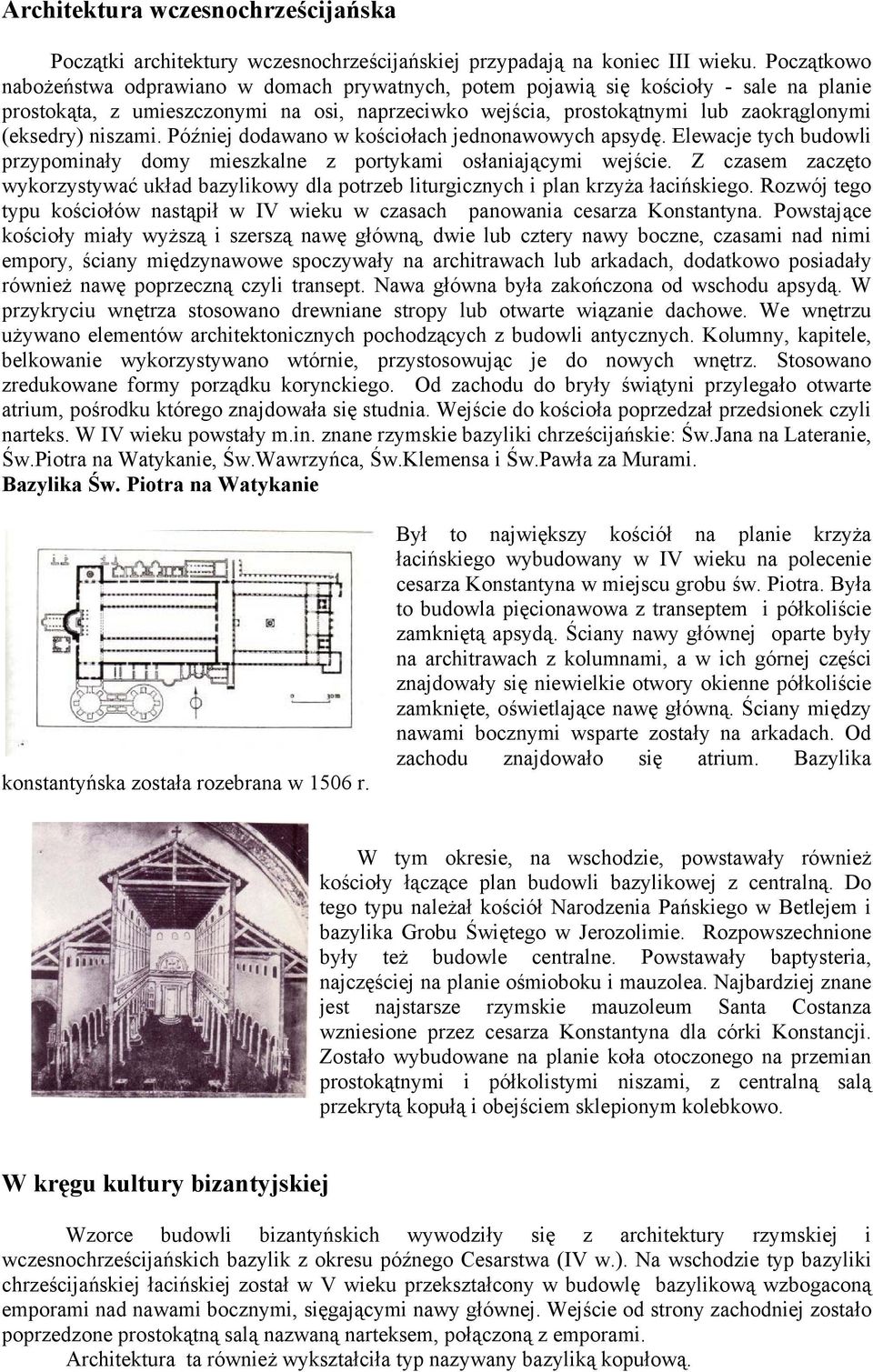 niszami. Później dodawano w kościołach jednonawowych apsydę. Elewacje tych budowli przypominały domy mieszkalne z portykami osłaniającymi wejście.