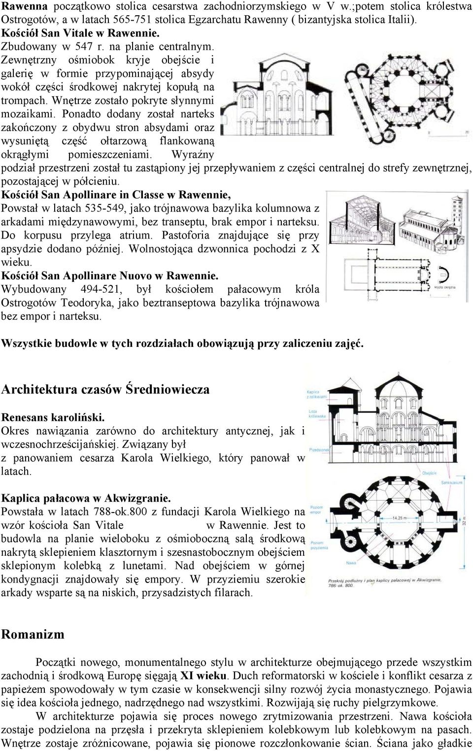 Wnętrze zostało pokryte słynnymi mozaikami. Ponadto dodany został narteks zakończony z obydwu stron absydami oraz wysuniętą część ołtarzową flankowaną okrągłymi pomieszczeniami.