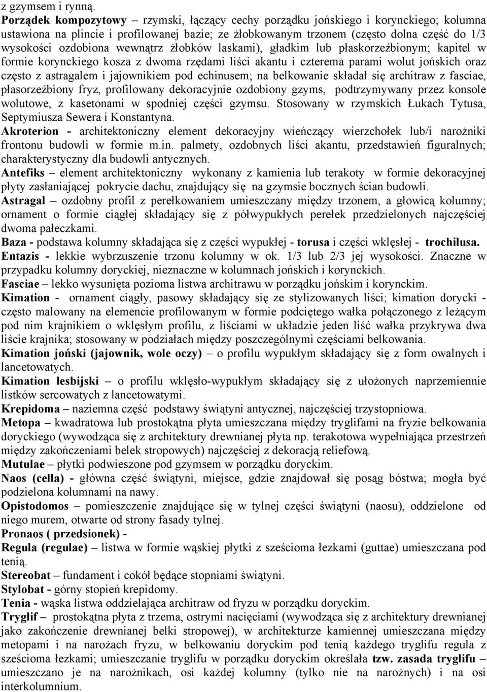 wewnątrz żłobków laskami), gładkim lub płaskorzeźbionym; kapitel w formie korynckiego kosza z dwoma rzędami liści akantu i czterema parami wolut jońskich oraz często z astragalem i jajownikiem pod