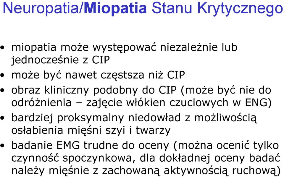 w ENG) bardziej proksymalny niedowład z możliwością osłabienia mięśni szyi i twarzy badanie EMG trudne do