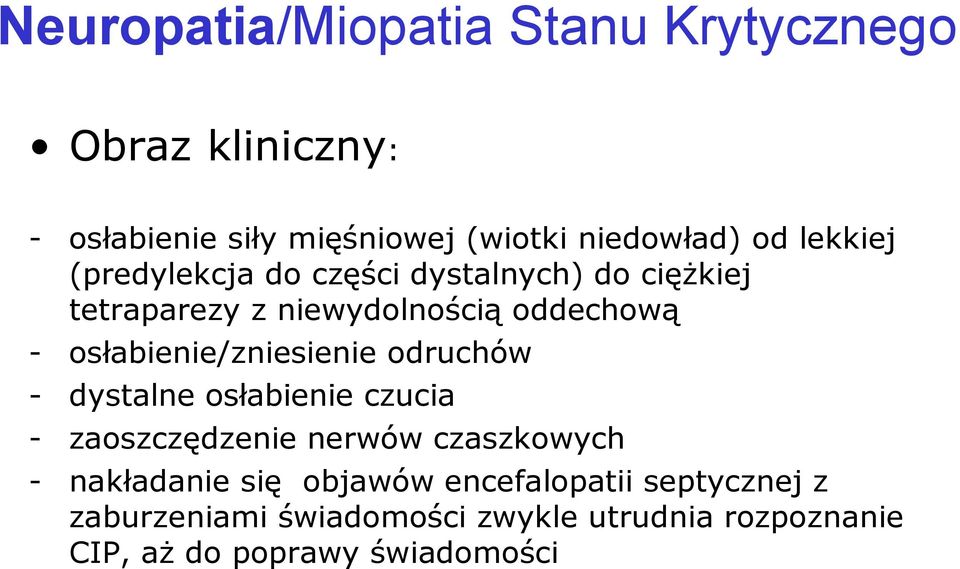 osłabienie/zniesienie odruchów - dystalne osłabienie czucia - zaoszczędzenie nerwów czaszkowych - nakładanie