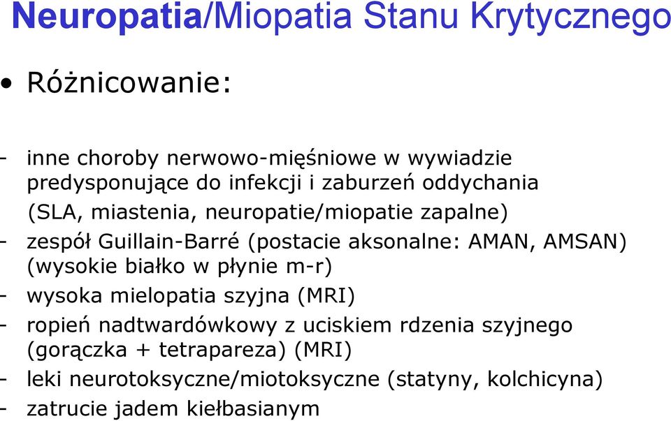 aksonalne: AMAN, AMSAN) (wysokie białko w płynie m-r) - wysoka mielopatia szyjna (MRI) - ropień nadtwardówkowy z