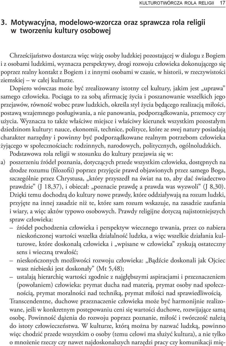 wyznacza perspektywy, drogi rozwoju człowieka dokonującego się poprzez realny kontakt z Bogiem i z innymi osobami w czasie, w historii, w rzeczywistości ziemskiej w całej kulturze.