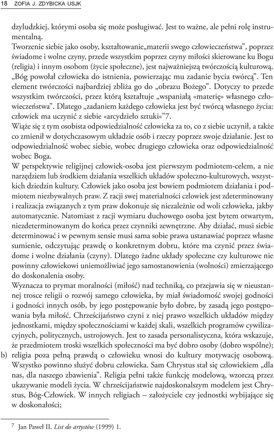 społeczne), jest najważniejszą twórczością kulturową. Bóg powołał człowieka do istnienia, powierzając mu zadanie bycia twórcą. Ten element twórczości najbardziej zbliża go do obrazu Bożego.