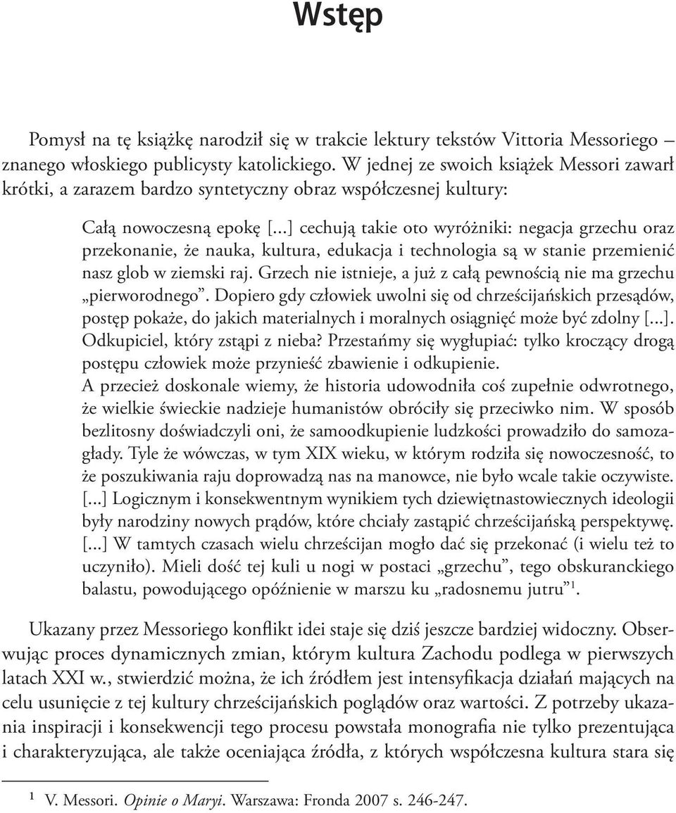 ..] cechują takie oto wyróżniki: negacja grzechu oraz prze konanie, że nauka, kultura, edukacja i technologia są w stanie przemienić nasz glob w ziemski raj.