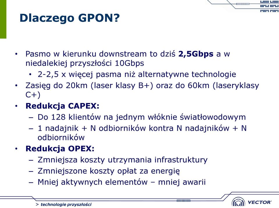 technologie Zasięg do 20km (laser klasy B+) oraz do 60km (laseryklasy C+) Redukcja CAPEX: Do 128 klientów na jednym