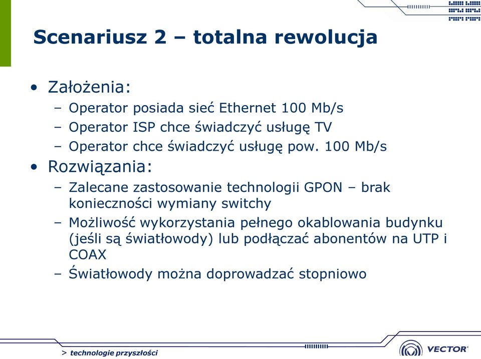 100 Mb/s Rozwiązania: Zalecane zastosowanie technologii GPON brak konieczności wymiany switchy