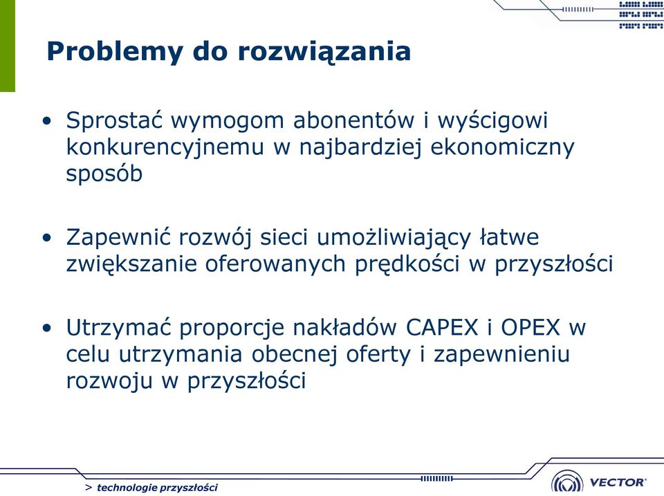 umożliwiający łatwe zwiększanie oferowanych prędkości w przyszłości Utrzymać