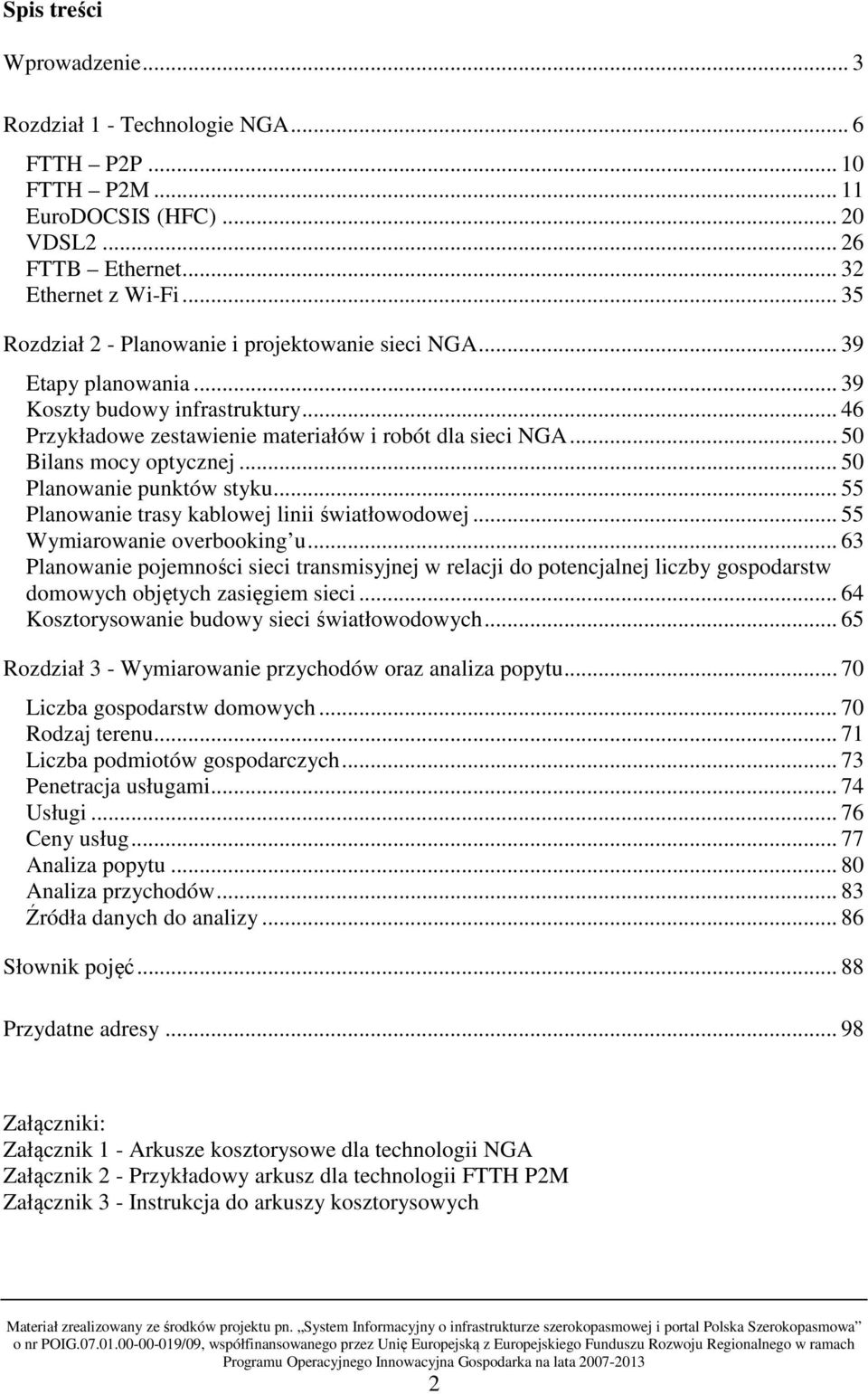 .. 50 Bilans mocy optycznej... 50 Planowanie punktów styku... 55 Planowanie trasy kablowej linii światłowodowej... 55 Wymiarowanie overbooking u.