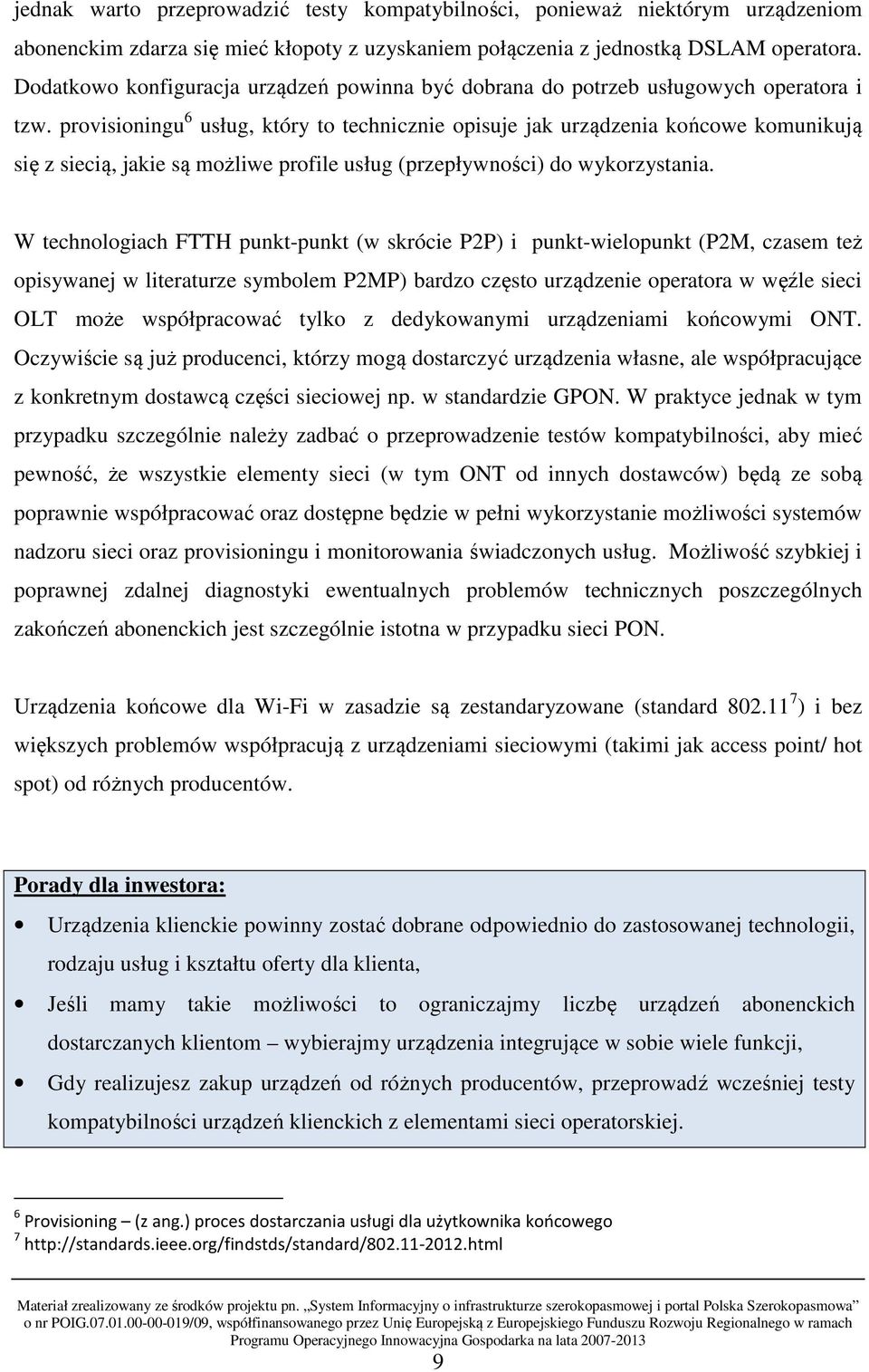 provisioningu 6 usług, który to technicznie opisuje jak urządzenia końcowe komunikują się z siecią, jakie są możliwe profile usług (przepływności) do wykorzystania.