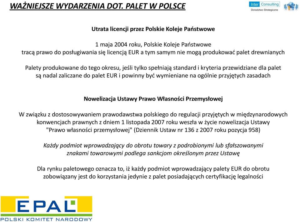 Palety produkowane do tego okresu, jeśli tylko spełniają standard i kryteria przewidziane dla palet są nadal zaliczane do palet EUR i powinny byd wymieniane na ogólnie przyjętych zasadach Nowelizacja