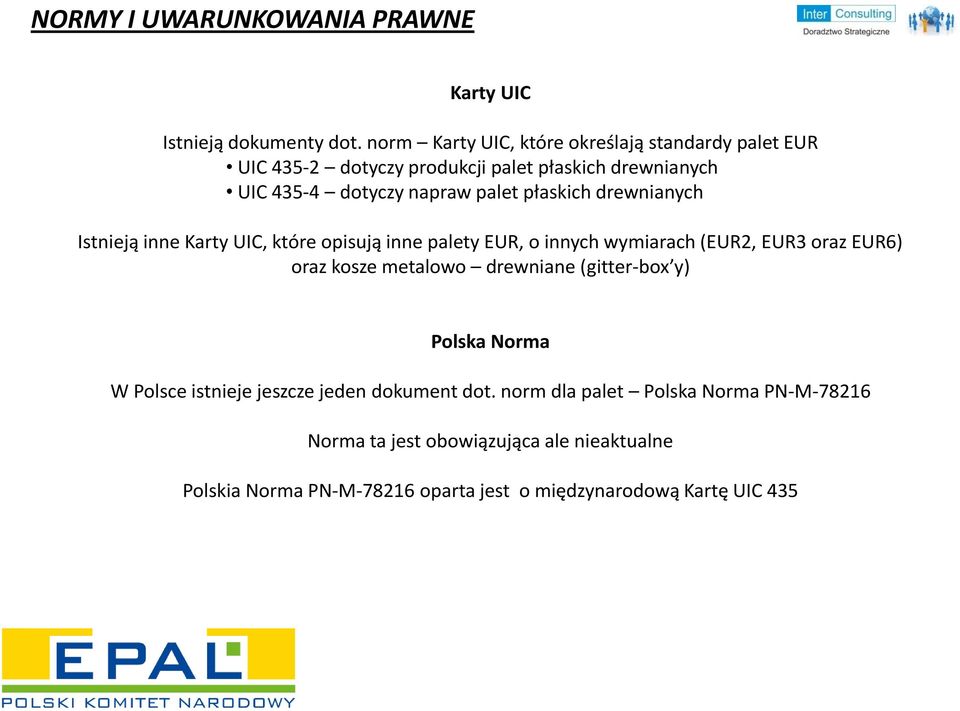 płaskich drewnianych Istnieją inne Karty UIC, które opisują inne palety EUR, o innych wymiarach (EUR2, EUR3 oraz EUR6) oraz kosze metalowo