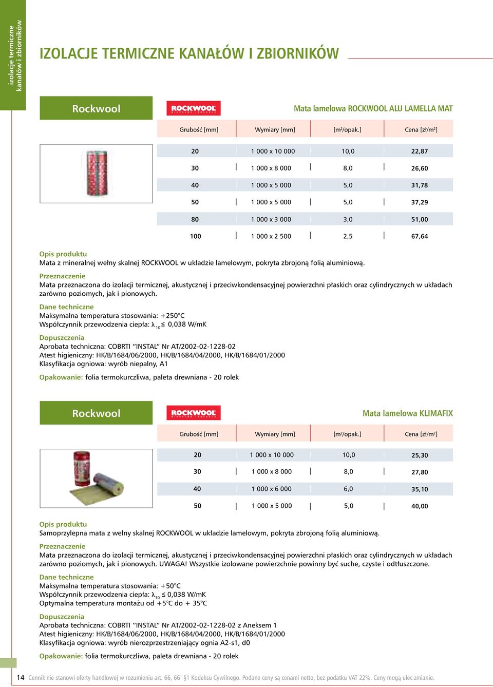 wełny skalnej ROCKWOOL w układzie lamelowym, pokryta zbrojoną folią aluminiową.