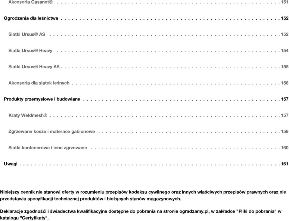 .......................................................... 155 Akcesoria dla siatek leśnych........................................................ 156 Produkty przemysłowe i budowlane.