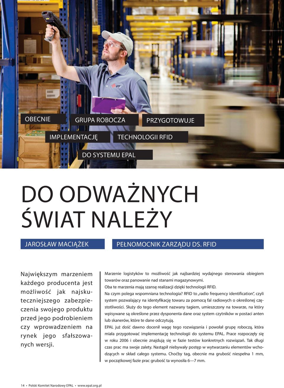 Marzenie logistyków to możliwość jak najbardziej wydajnego sterowania obiegiem towarów oraz panowanie nad stanami magazynowymi. Oba te marzenia mają szansę realizacji dzięki technologii RFID.