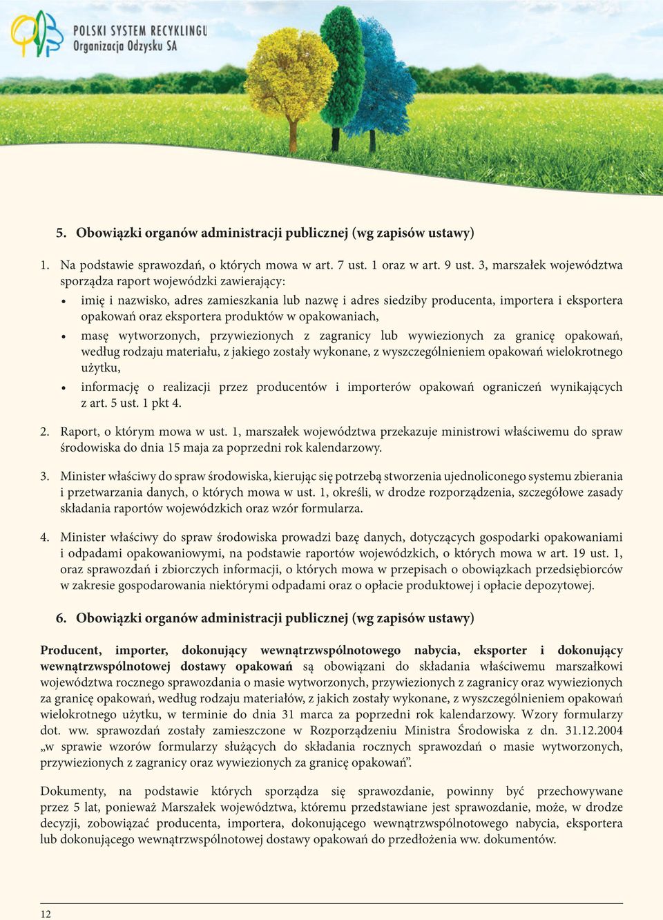 w opakowaniach, masę wytworzonych, przywiezionych z zagranicy lub wywiezionych za granicę opakowań, według rodzaju materiału, z jakiego zostały wykonane, z wyszczególnieniem opakowań wielokrotnego