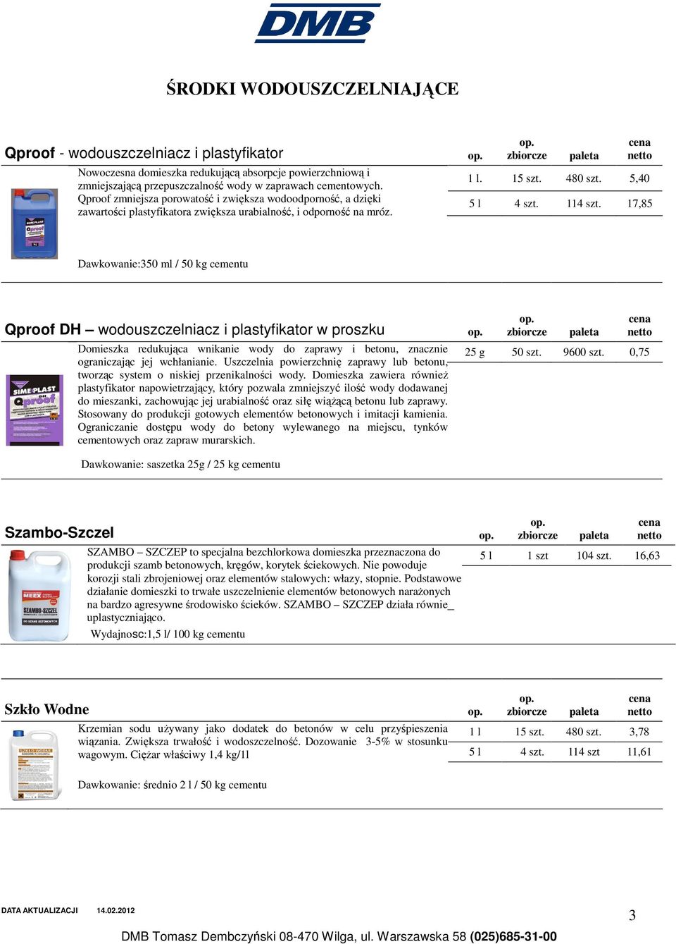 17,85 Dawkowanie:350 ml / 50 kg cementu Qproof DH wodouszczelniacz i plastyfikator w proszku Domieszka redukująca wnikanie wody do zaprawy i betonu, znacznie ograniczając jej wchłanianie.
