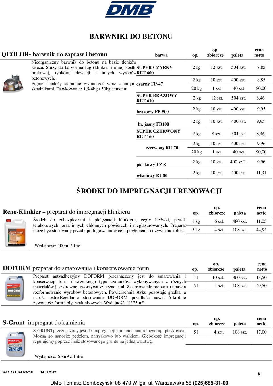 Dawkowanie: 1,5-4kg / 50kg cementu SUPER BRĄZOWY RLT 610 brązowy FB 500 2 kg 12 szt. 504 szt. 8,85 2 kg 10 szt. 400 szt. 8,85 20 kg 1 szt 40 szt 80,00 2 kg 12 szt. 504 szt. 8,46 2 kg 10 szt. 400 szt. 9,95 br.