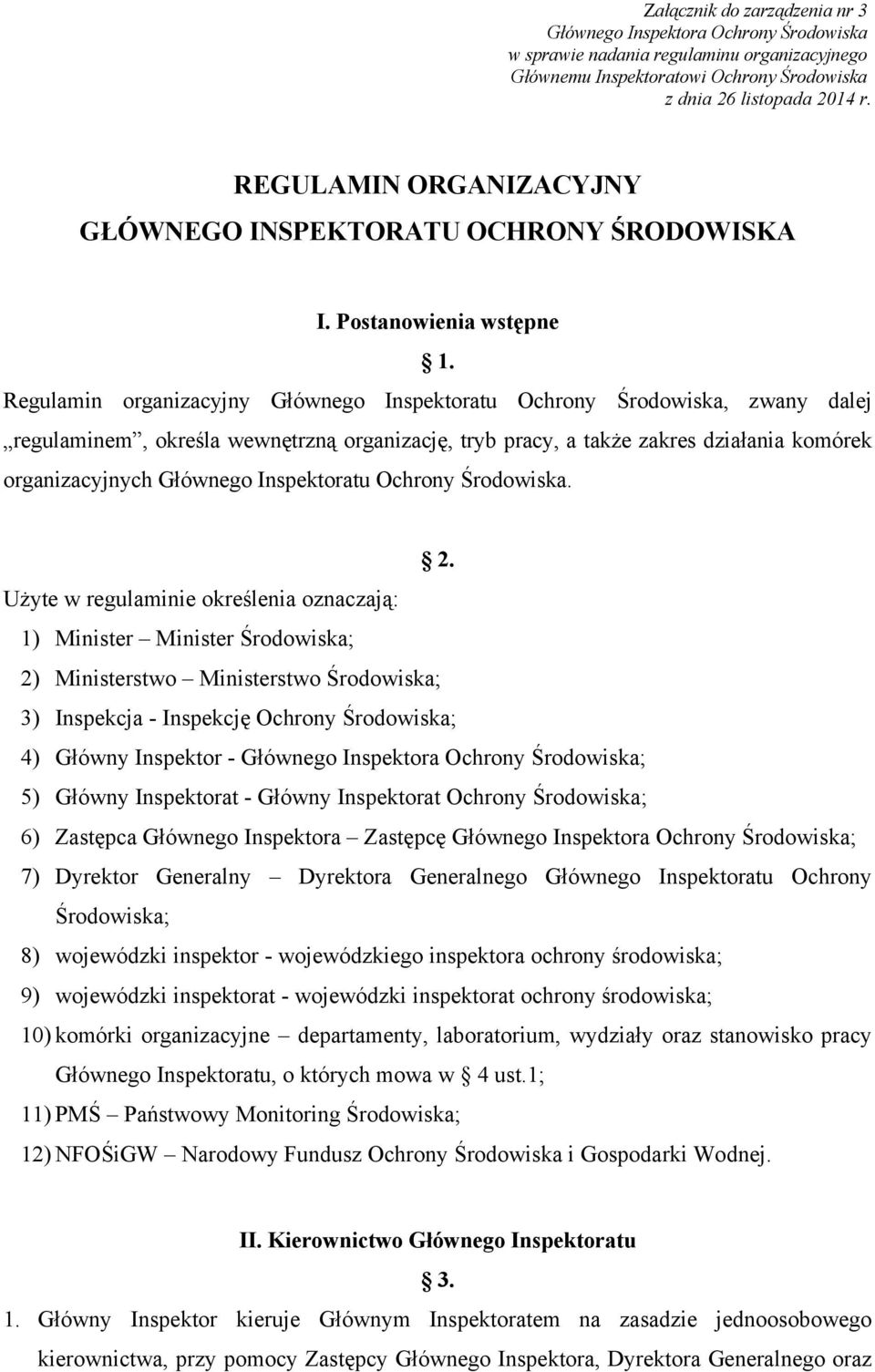 Regulamin organizacyjny Głównego Inspektoratu Ochrony Środowiska, zwany dalej regulaminem, określa wewnętrzną organizację, tryb pracy, a także zakres działania komórek organizacyjnych Głównego