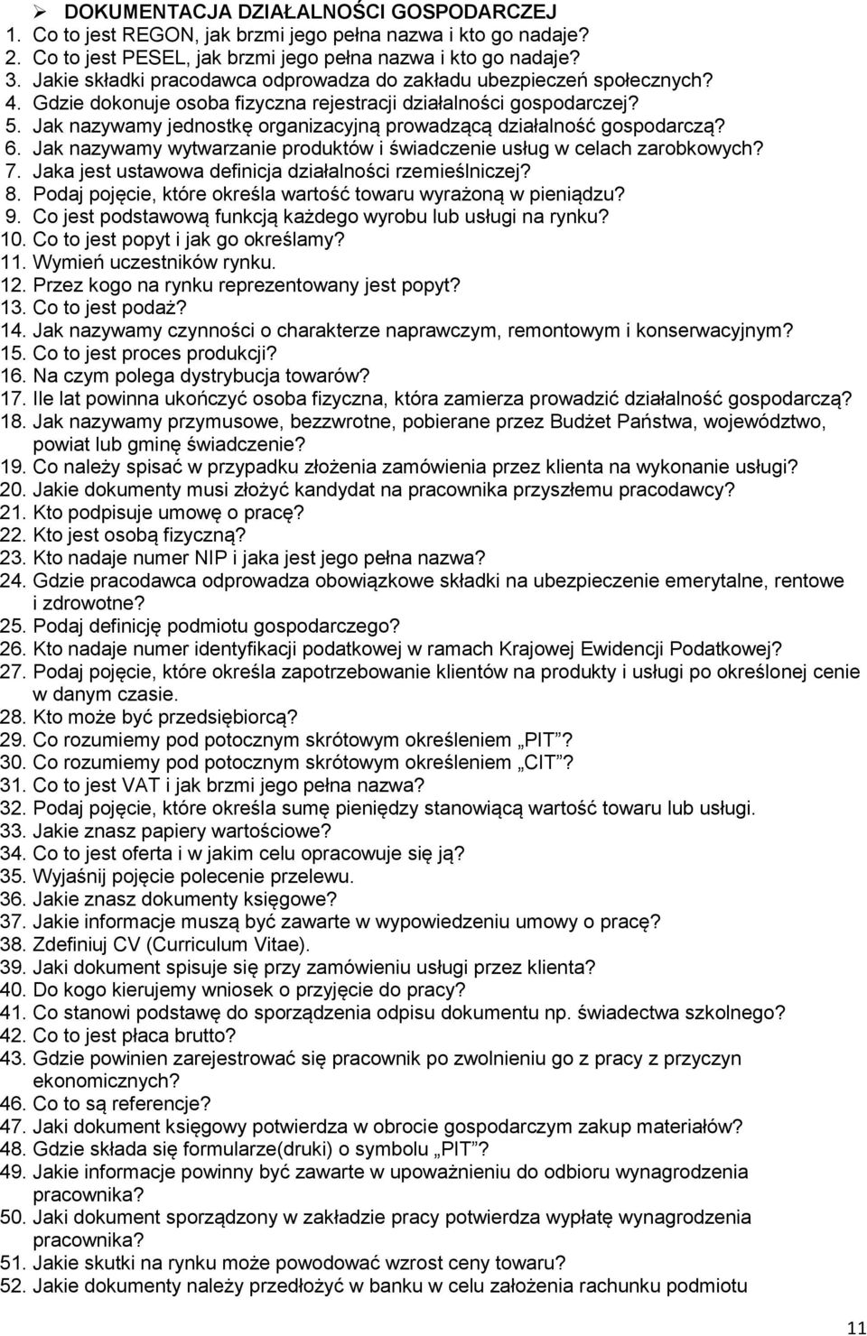 Jak nazywamy jednostkę organizacyjną prowadzącą działalność gospodarczą? 6. Jak nazywamy wytwarzanie produktów i świadczenie usług w celach zarobkowych? 7.