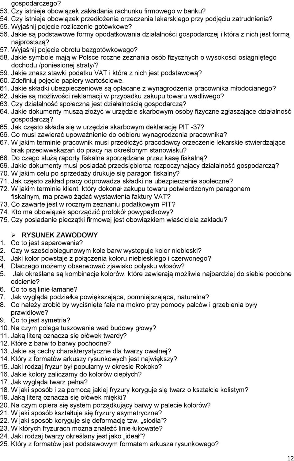 Jakie symbole mają w Polsce roczne zeznania osób fizycznych o wysokości osiągniętego dochodu /poniesionej straty/? 59. Jakie znasz stawki podatku VAT i która z nich jest podstawową? 60.