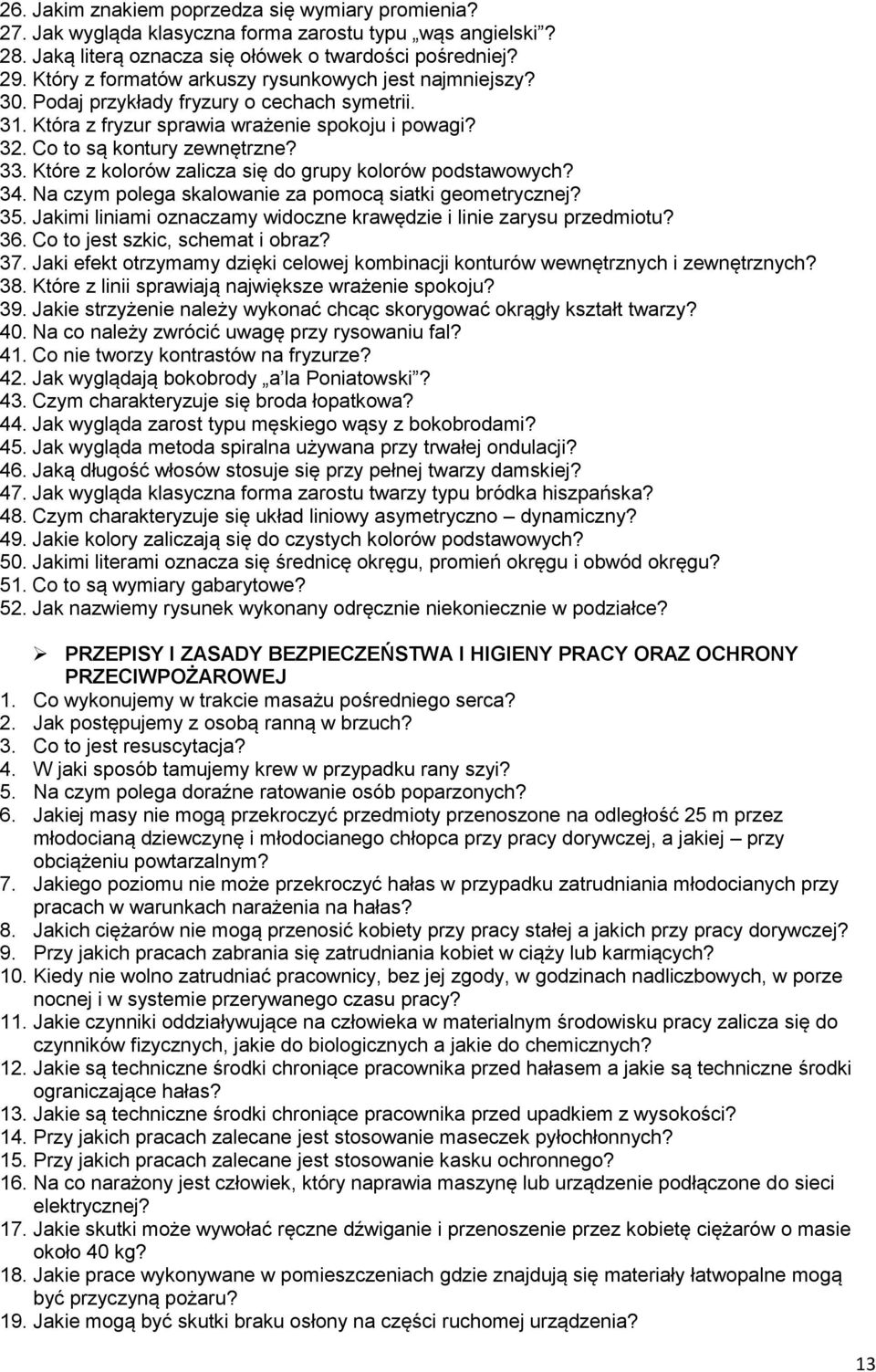 Które z kolorów zalicza się do grupy kolorów podstawowych? 34. Na czym polega skalowanie za pomocą siatki geometrycznej? 35. Jakimi liniami oznaczamy widoczne krawędzie i linie zarysu przedmiotu? 36.