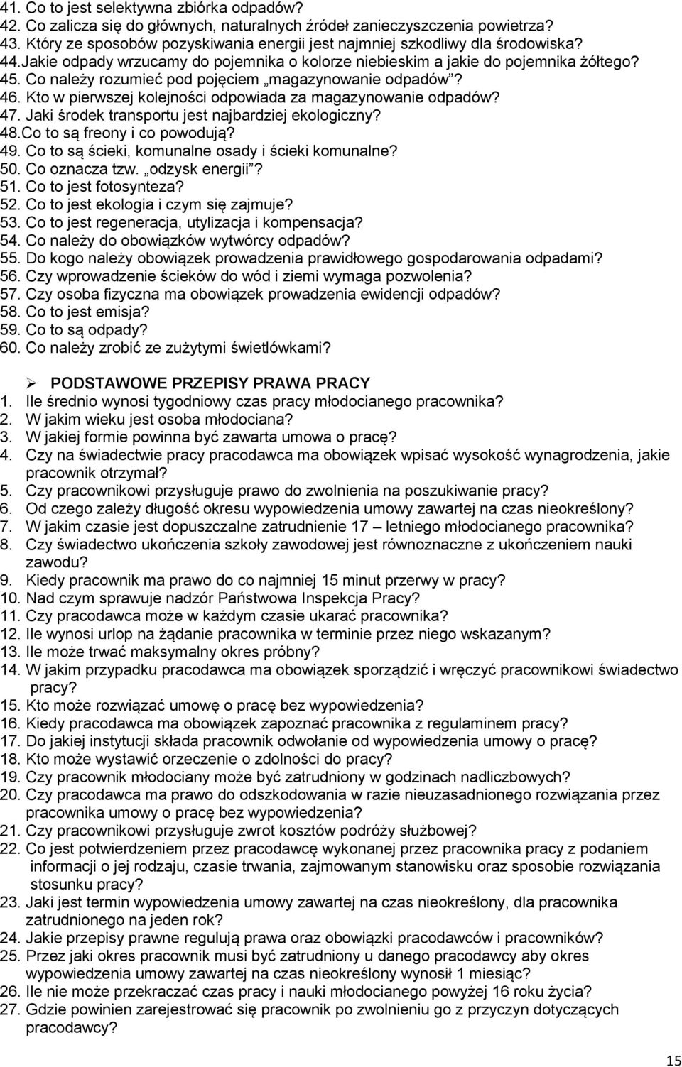 Co należy rozumieć pod pojęciem magazynowanie odpadów? 46. Kto w pierwszej kolejności odpowiada za magazynowanie odpadów? 47. Jaki środek transportu jest najbardziej ekologiczny? 48.