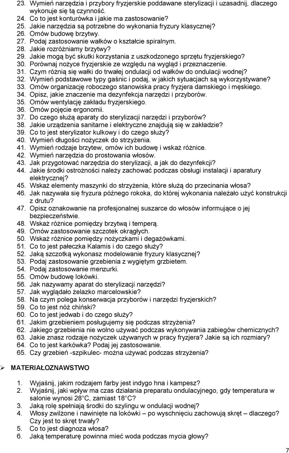 Jakie mogą być skutki korzystania z uszkodzonego sprzętu fryzjerskiego? 30. Porównaj nożyce fryzjerskie ze względu na wygląd i przeznaczenie. 31.