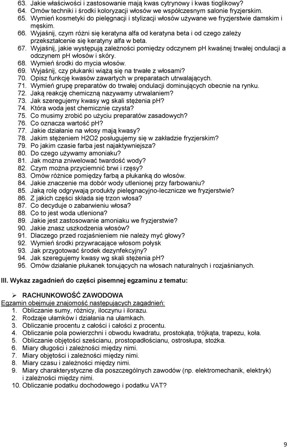 Wyjaśnij, czym różni się keratyna alfa od keratyna beta i od czego zależy przekształcenie się keratyny alfa w beta. 67.