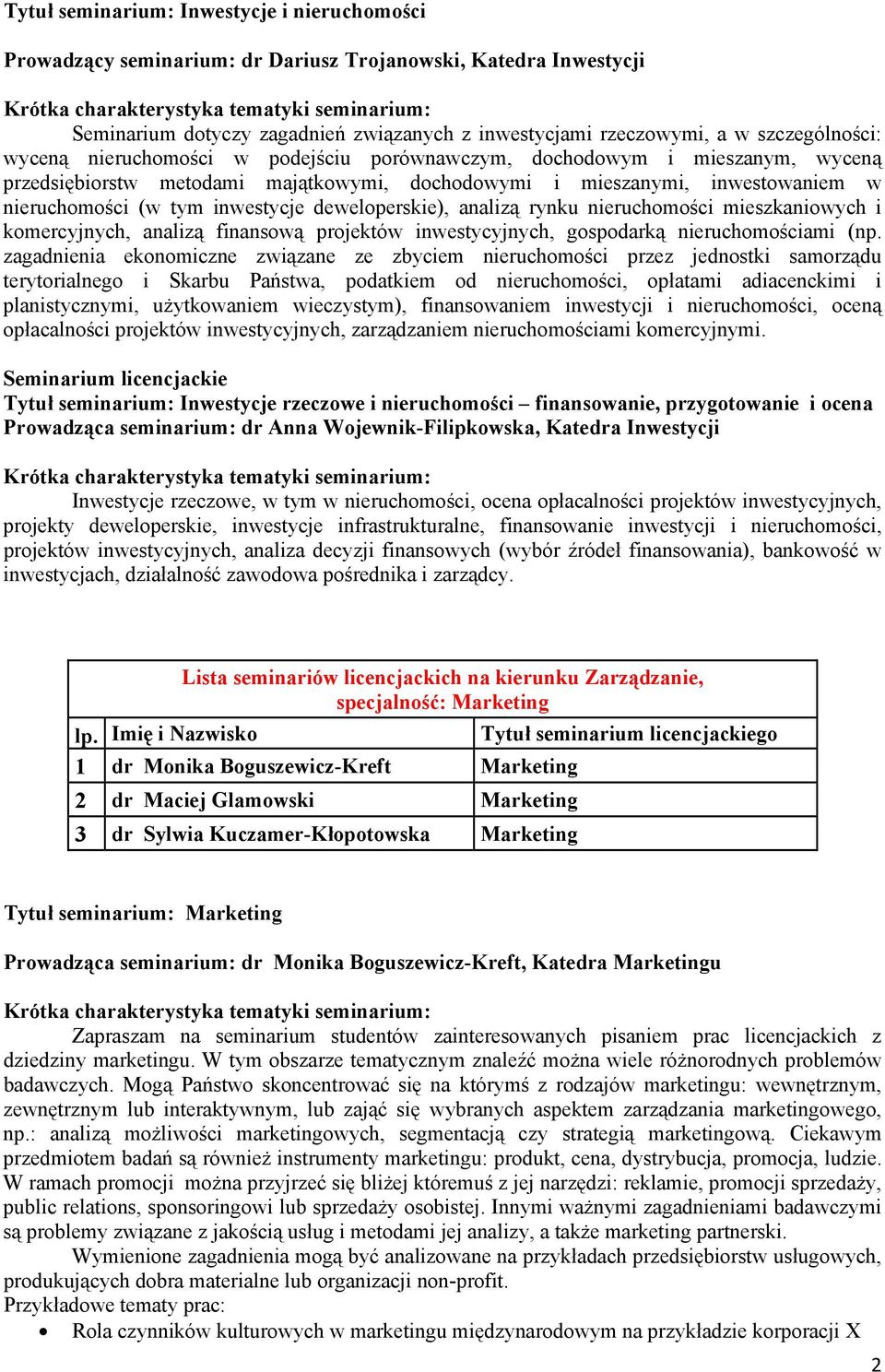 deweloperskie), analizą rynku nieruchomości mieszkaniowych i komercyjnych, analizą finansową projektów inwestycyjnych, gospodarką nieruchomościami (np.