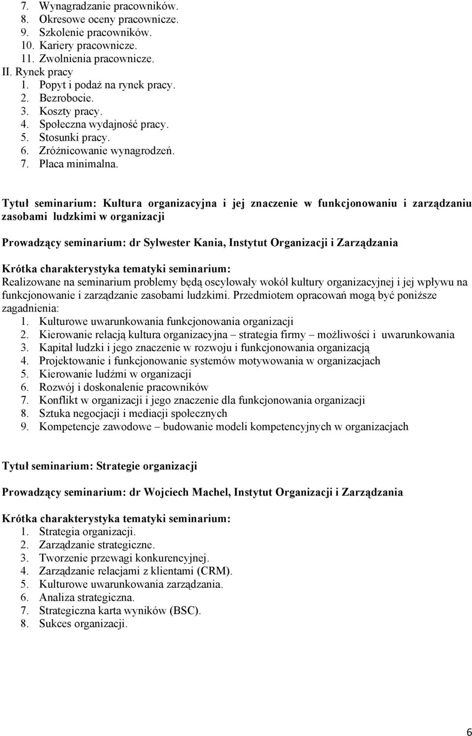 Tytuł seminarium: Kultura organizacyjna i jej znaczenie w funkcjonowaniu i zarządzaniu zasobami ludzkimi w organizacji Prowadzący seminarium: dr Sylwester Kania, Instytut Organizacji i Zarządzania