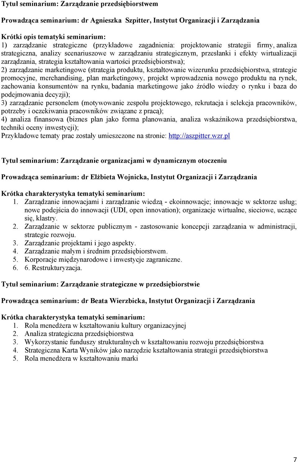 kształtowania wartości przedsiębiorstwa); 2) zarządzanie marketingowe (strategia produktu, kształtowanie wizerunku przedsiębiorstwa, strategie promocyjne, merchandising, plan marketingowy, projekt