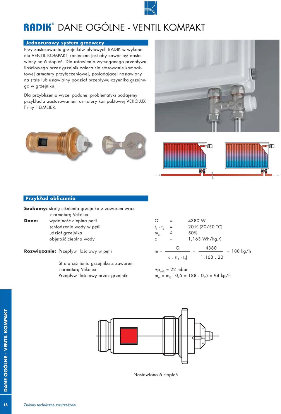 grzejnego w grzejniku. Dla przybliżenia wyżej podanej problematyki podajemy przykład z zastosowaniem armatury kompaktowej VEKOLUX firmy HEIMEIER.