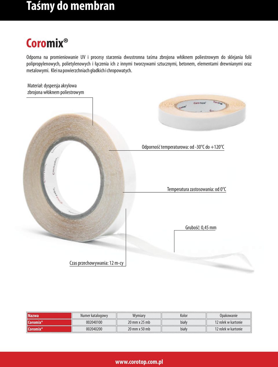 Materiał: dyspersja akrylowa zbrojona włóknem poliestrowym Odporność temperaturowa: od -30 C do +120 C Temperatura zastosowania: od 0 C Grubość: 0,45 mm Czas