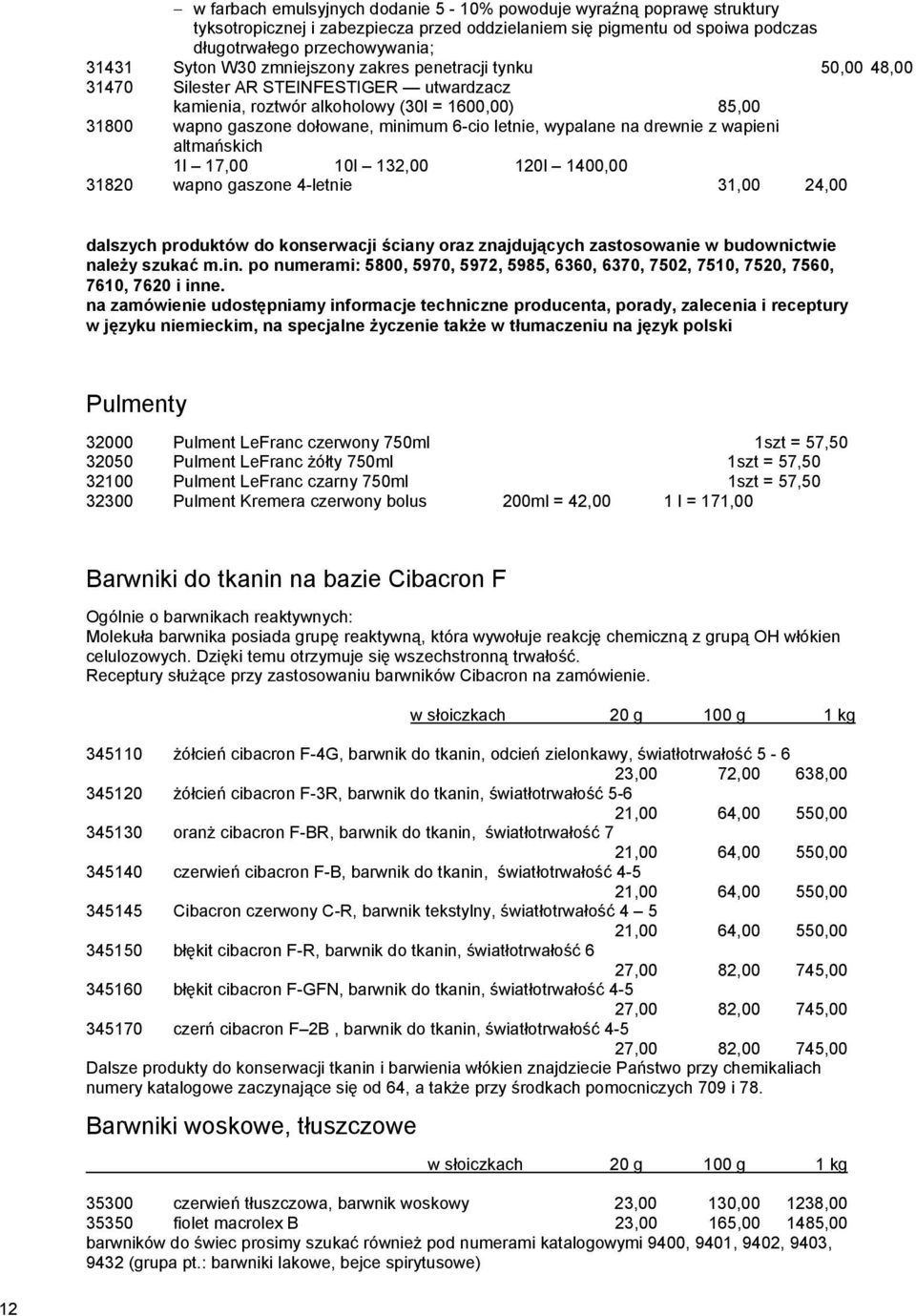 wypalane na drewnie z wapieni altmańskich 1l 17,00 10l 132,00 120l 1400,00 31820 wapno gaszone 4-letnie 31,00 24,00 dalszych produktów do konserwacji ściany oraz znajdujących zastosowanie w