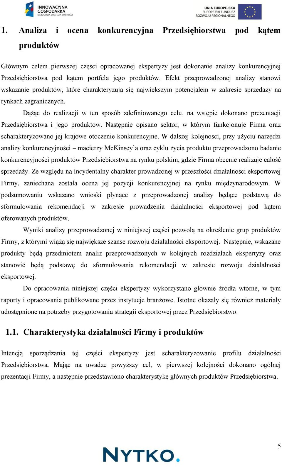 Dążąc do realizacji w ten sposób zdefiniowanego celu, na wstępie dokonano prezentacji Przedsiębiorstwa i jego produktów.